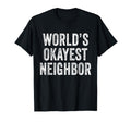 Worlds Okayest Neighbor Funny Distressed T-Shirt - Custom Art Print Unisex - T-Shirt, Sweatshirt, Hoodie