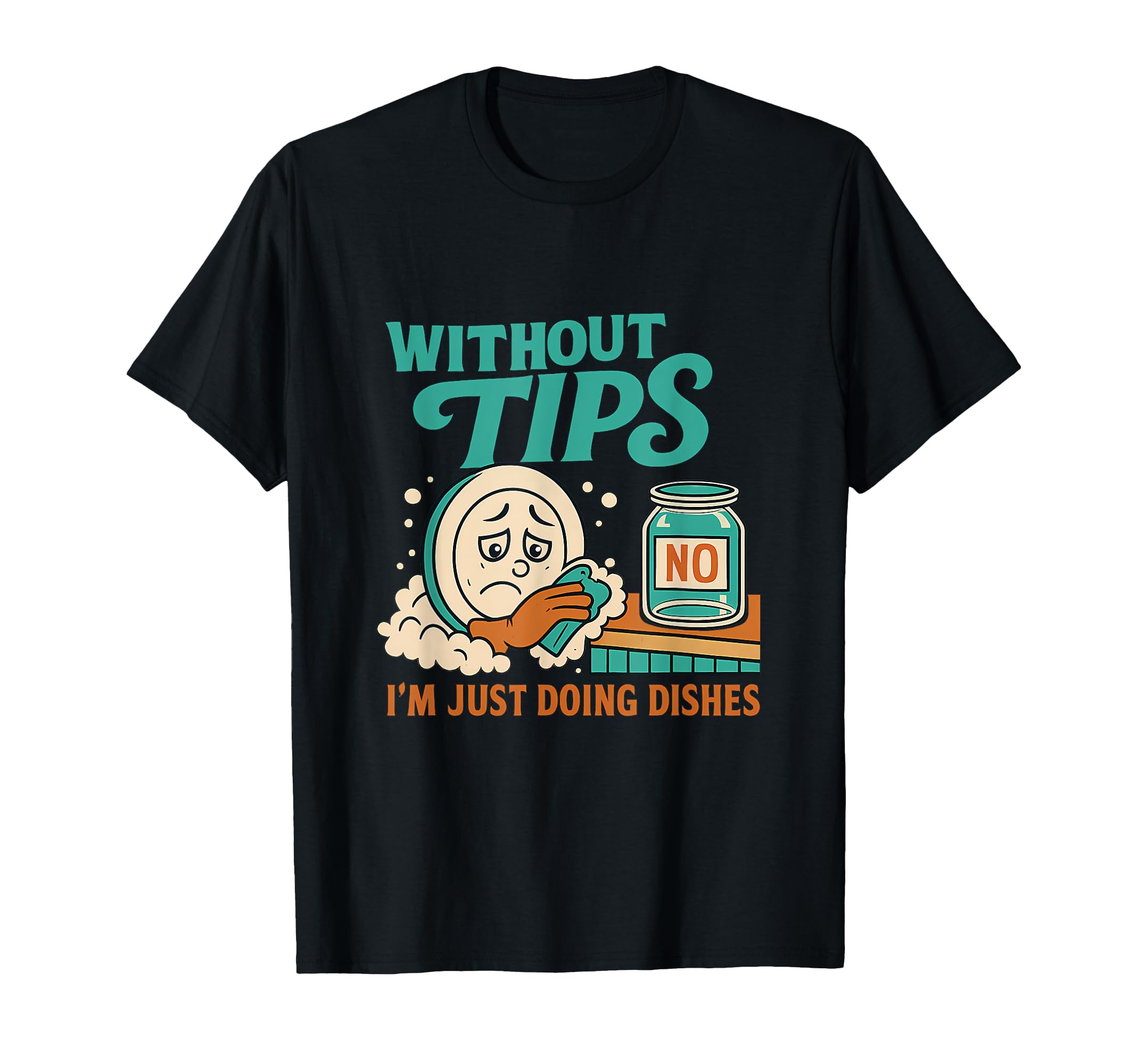 Without Tips Im Just Doing Dishes Diner T-Shirt - Novelty Apparel Unisex - T-Shirt, Sweatshirt, Hoodie
