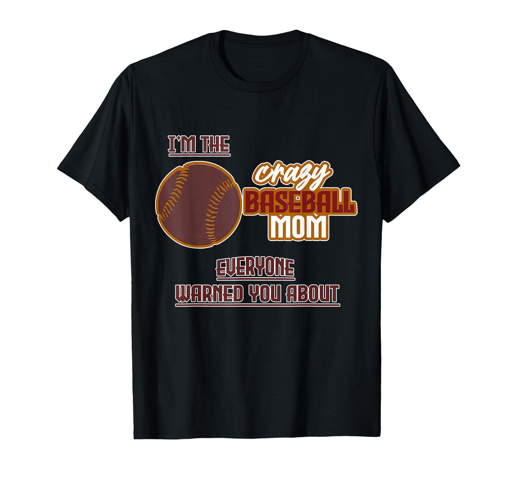 Im Crazy Baseball Mom Everyone Warned T-Shirt - Unique Graphic for Adults - T-Shirt, Sweatshirt, Hoodie