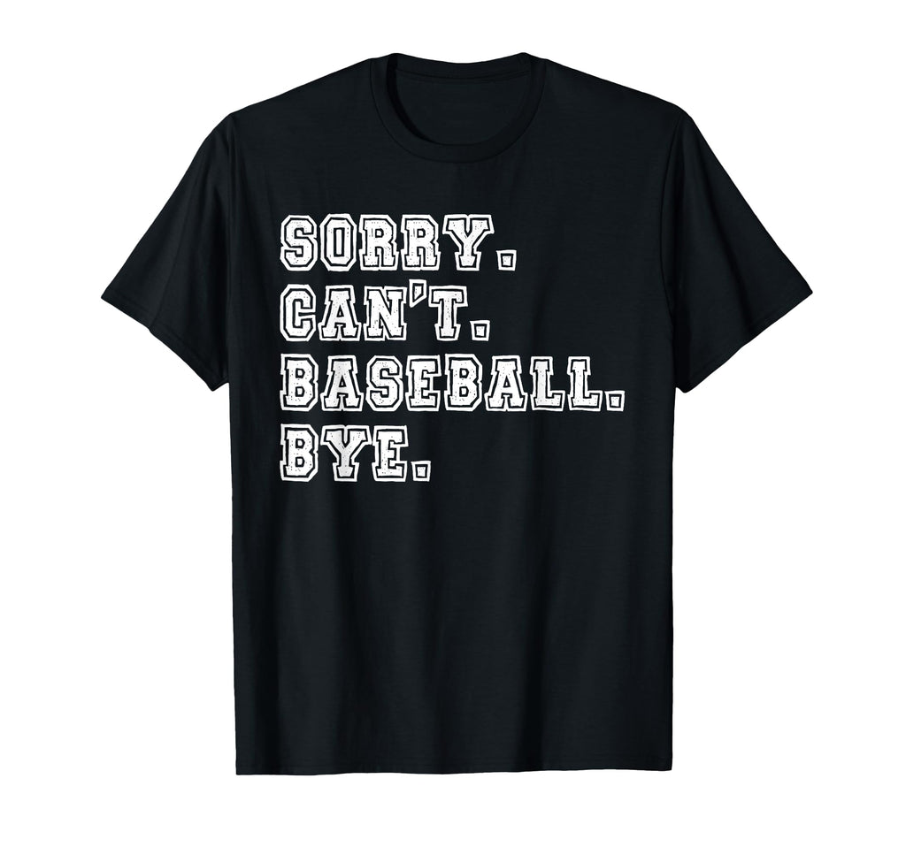 Sorry Cant Baseball Bye Baseball Mom T-Shirt - Novelty Apparel Men Women - T-Shirt, Sweatshirt, Hoodie