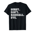 Sorry Cant Baseball Bye Baseball Mom T-Shirt - Novelty Apparel Men Women - T-Shirt, Sweatshirt, Hoodie