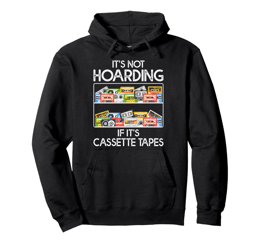 Its Not Hoarding If Its Cassette Hoodie - Streetwear Style for Adults - T-Shirt, Sweatshirt, Hoodie