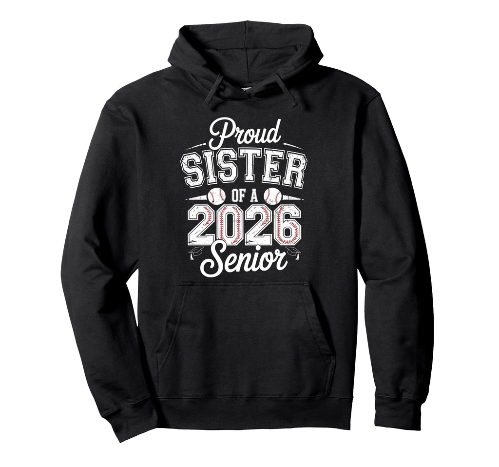Proud Sister 2026 Senior Baseball Hoodie - Streetwear Style Men Women - T-Shirt, Sweatshirt, Hoodie