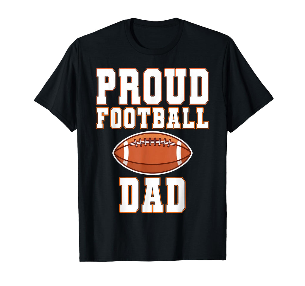 Proud Football Dad Game Day Sports T-Shirt - Novelty Apparel for Adults - T-Shirt, Sweatshirt, Hoodie