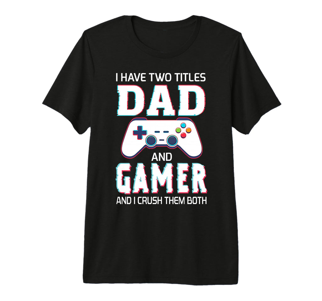 Mens I Have Two Titles Dad And Gamer T-Shirt - Aesthetic Graphic Men Women - T-Shirt, Sweatshirt, Hoodie