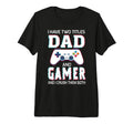 Mens I Have Two Titles Dad And Gamer T-Shirt - Aesthetic Graphic Men Women - T-Shirt, Sweatshirt, Hoodie