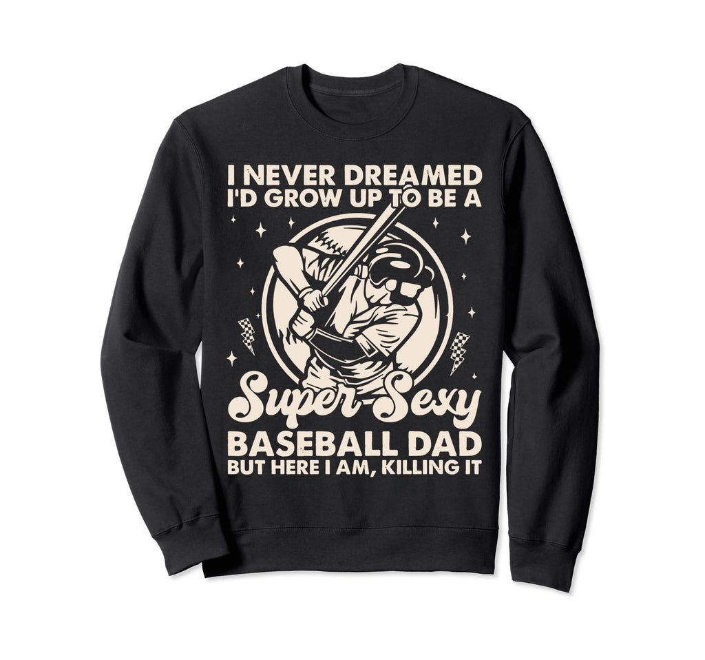 I Never Dreamed Id Grow Up To Be Sweatshirt - Aesthetic Graphic Men Women - T-Shirt, Sweatshirt, Hoodie