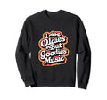 I Love Oldies But Goodies Sweatshirt - Casual Everyday Wear Men Women - T-Shirt, Sweatshirt, Hoodie