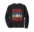 Mama Mommy Mom Bruh Funny Baseball Parent Sweatshirt - Graphic Print Unisex - T-Shirt, Sweatshirt, Hoodie