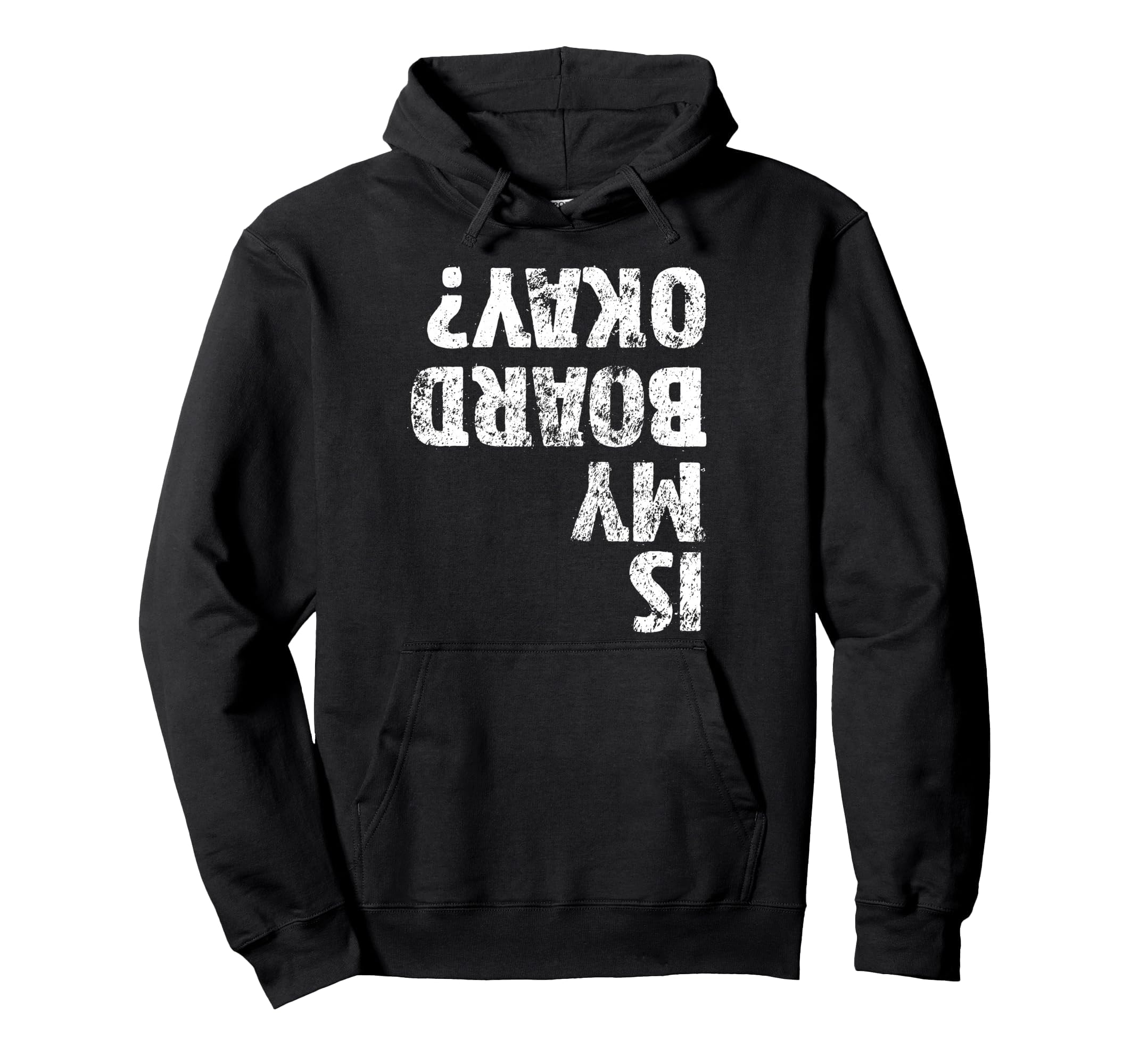 Is My Board Okay Funny Skateboarding Skater Hoodie - Trendy Graphic Unisex - T-Shirt, Sweatshirt, Hoodie