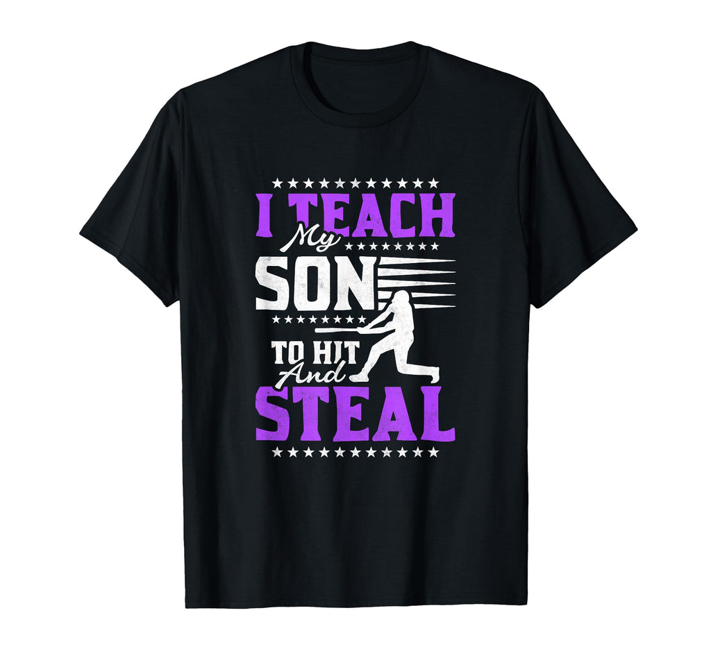 I Teach My Son To Hit And Steal T-Shirt - Fun Novelty Design Unisex - T-Shirt, Sweatshirt, Hoodie