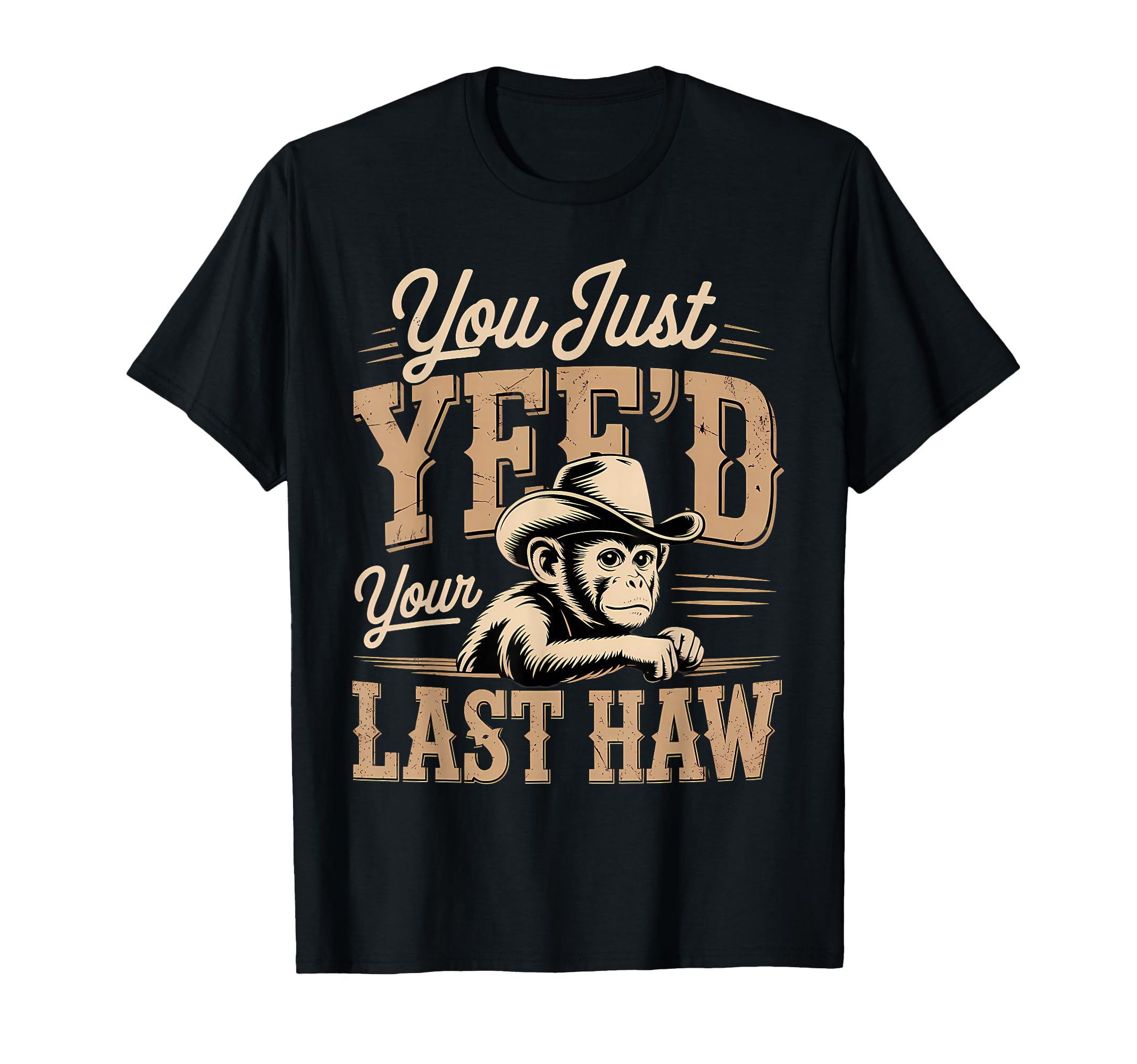 You Just Yeed Your Last Haw Funny Cowboy T-Shirt - Unique Graphic Men Women - T-Shirt, Sweatshirt, Hoodie