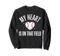 My Heart Is That Field Baseball Mom Sweatshirt - Streetwear Style Unisex - T-Shirt, Sweatshirt, Hoodie