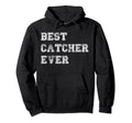 Best Catcher Ever Baseball Softball Hoodie - Trendy Graphic for Adults - T-Shirt, Sweatshirt, Hoodie