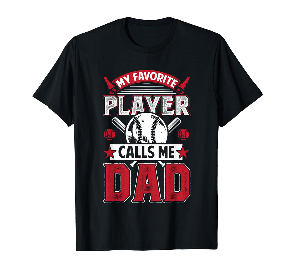 My Favorite Baseball Player Calls Me Dad T-Shirt - Graphic Print Unisex - T-Shirt, Sweatshirt, Hoodie
