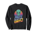 Take Me To Your Vinyl Funny Alien Sweatshirt - Streetwear Style for Adults - T-Shirt, Sweatshirt, Hoodie