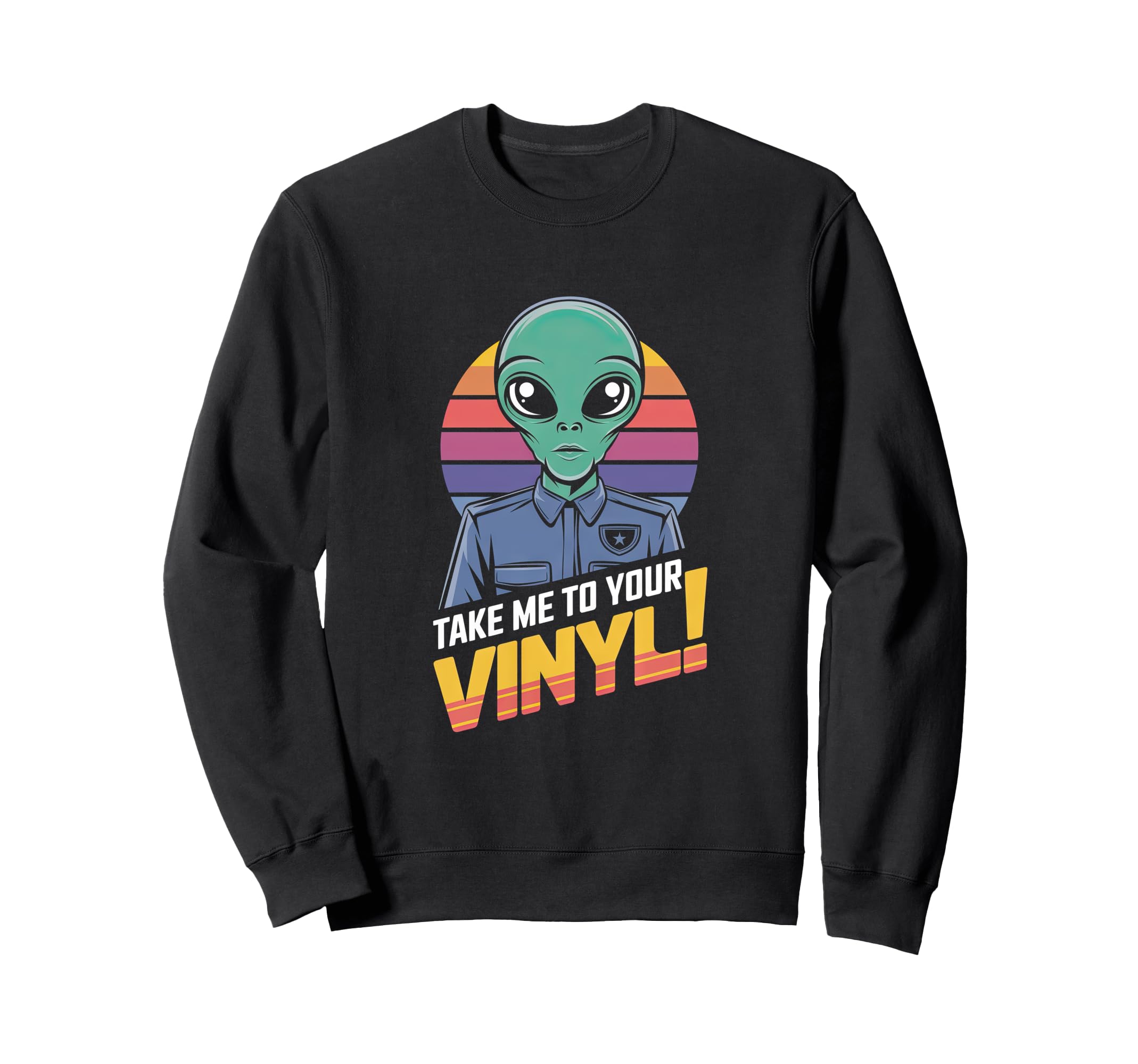 Take Me To Your Vinyl Funny Alien Sweatshirt - Streetwear Style for Adults - T-Shirt, Sweatshirt, Hoodie