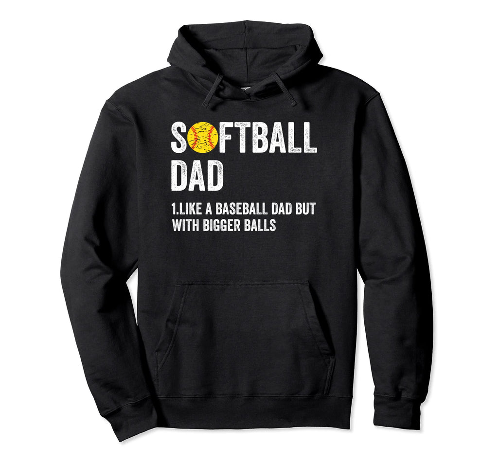 Softball Dad Like Baseball Dad But Bigger Hoodie - Streetwear Style Unisex - T-Shirt, Sweatshirt, Hoodie