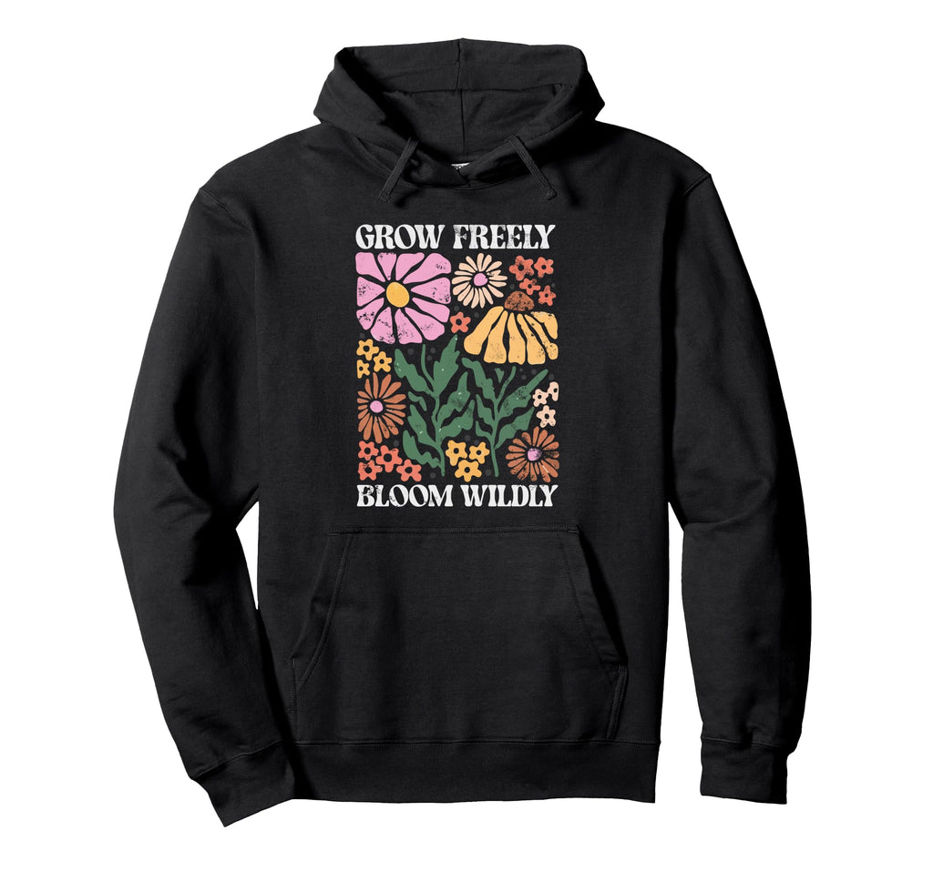 Grow Freely Bloom Wildly Floral Hoodie - Graphic Print Men Women - T-Shirt, Sweatshirt, Hoodie