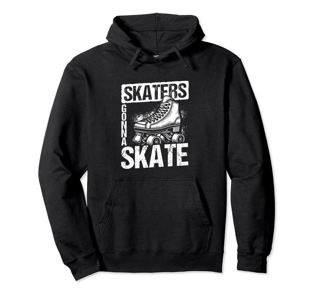 Skaters Gonna Skate Roller Skate Hoodie - Casual Everyday Wear Unisex - T-Shirt, Sweatshirt, Hoodie