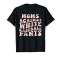Mom Against White Baseball Pants Funny T-Shirt - Unique Graphic Unisex - T-Shirt, Sweatshirt, Hoodie