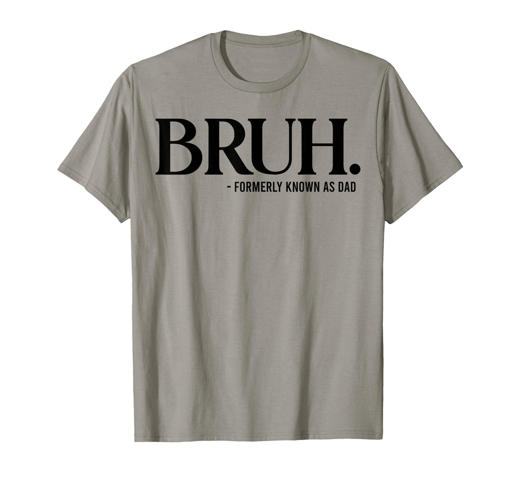 Bruh Formerly Known As Dad Fathers T-Shirt - Custom Art Print for Adults - T-Shirt, Sweatshirt, Hoodie