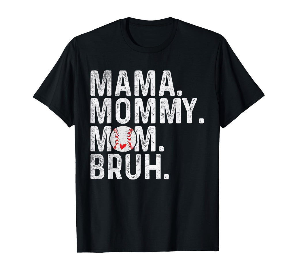 Mama Mommy Mom Bruh Baseball Mom T-Shirt - Casual Everyday Wear Men Women - T-Shirt, Sweatshirt, Hoodie