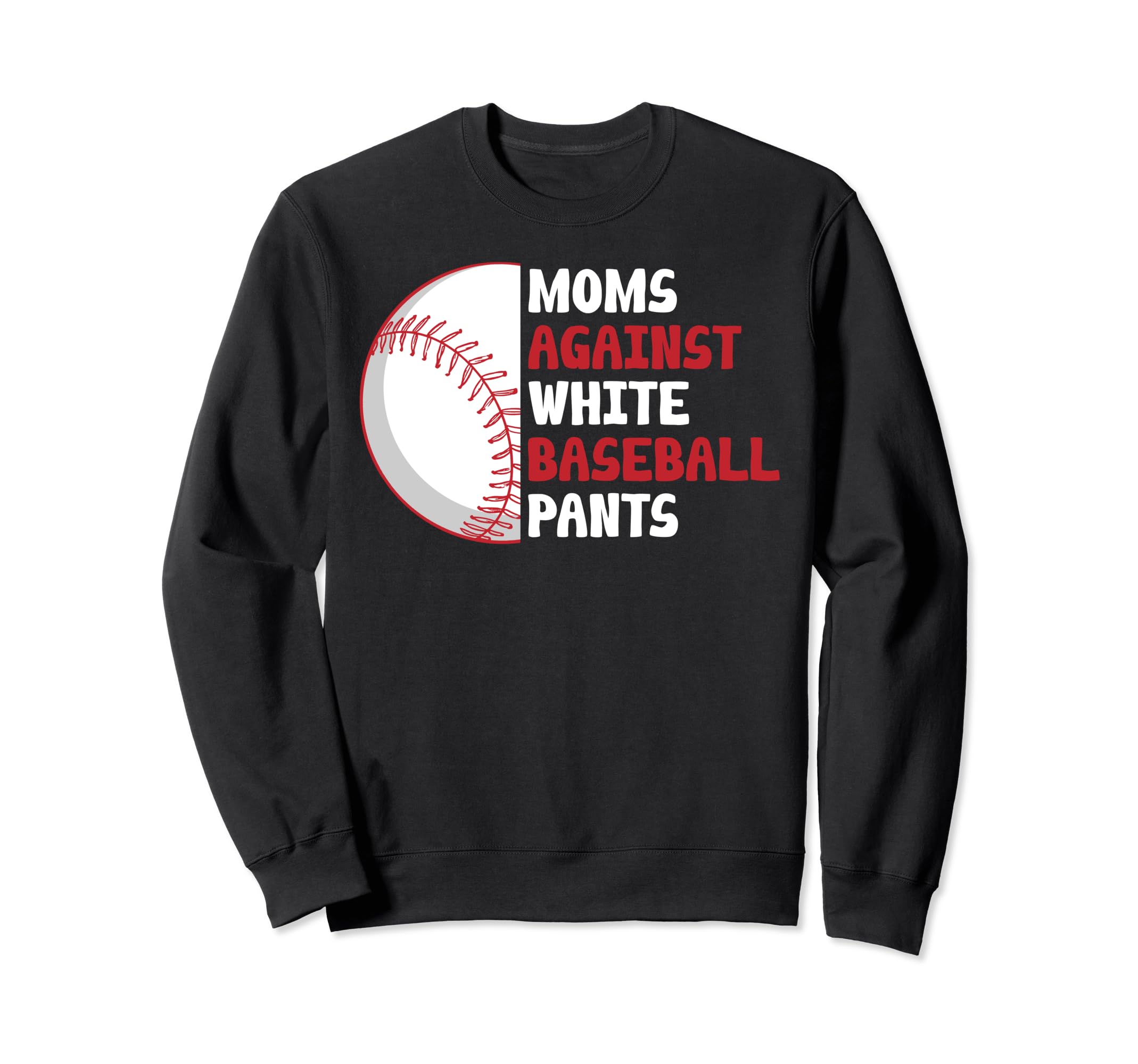 Moms Against White Baseball Sweatshirt - Casual Everyday Wear for Adults - T-Shirt, Sweatshirt, Hoodie
