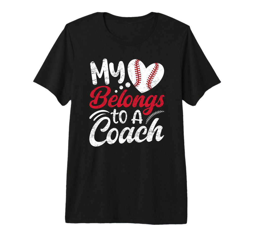 My Heart Belongs To Baseball Coach T-Shirt - Novelty Apparel for Adults - T-Shirt, Sweatshirt, Hoodie
