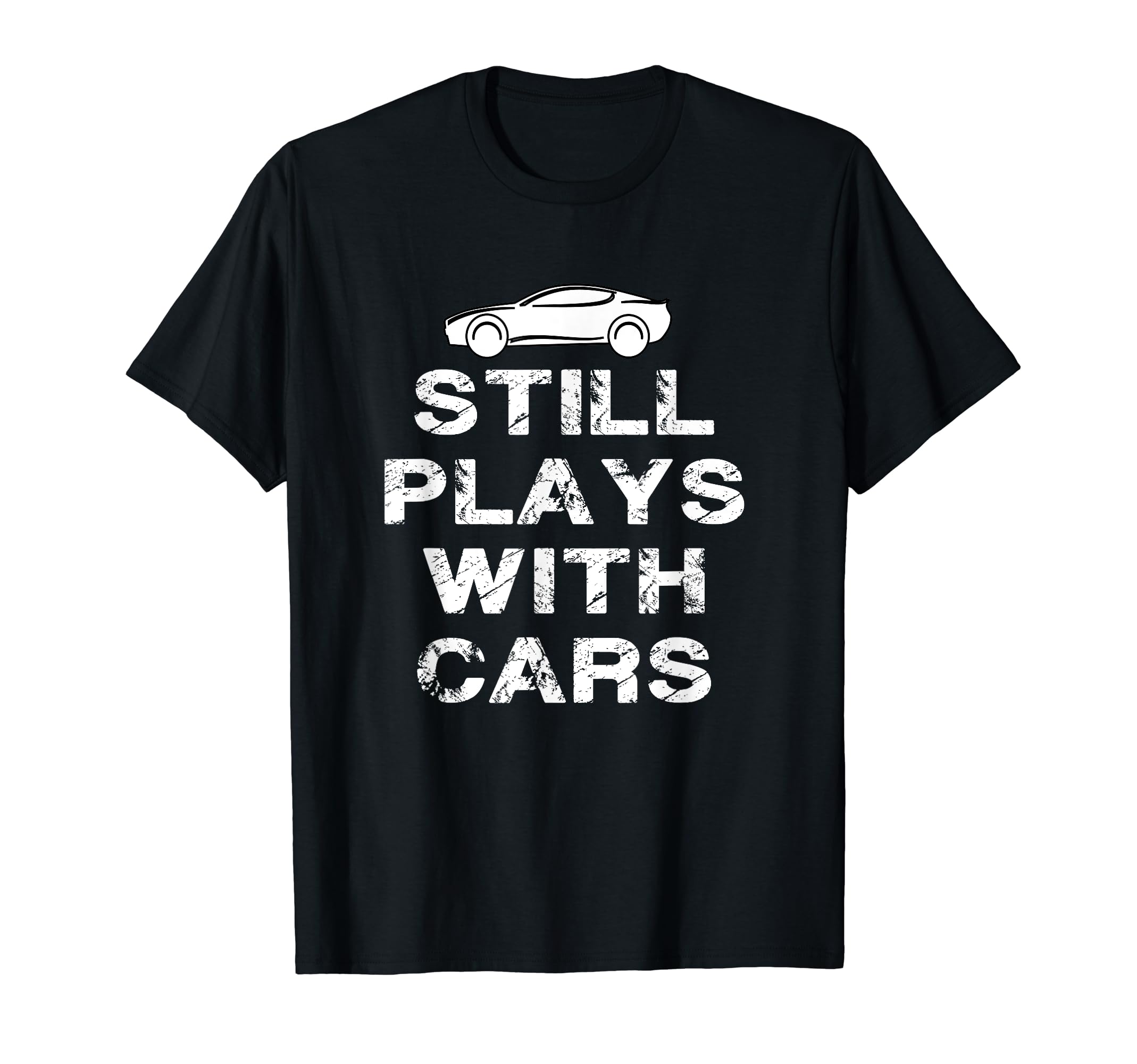 Still Plays Cars Distressed Mechanic Gift T-Shirt - Graphic Print Men Women - T-Shirt, Sweatshirt, Hoodie