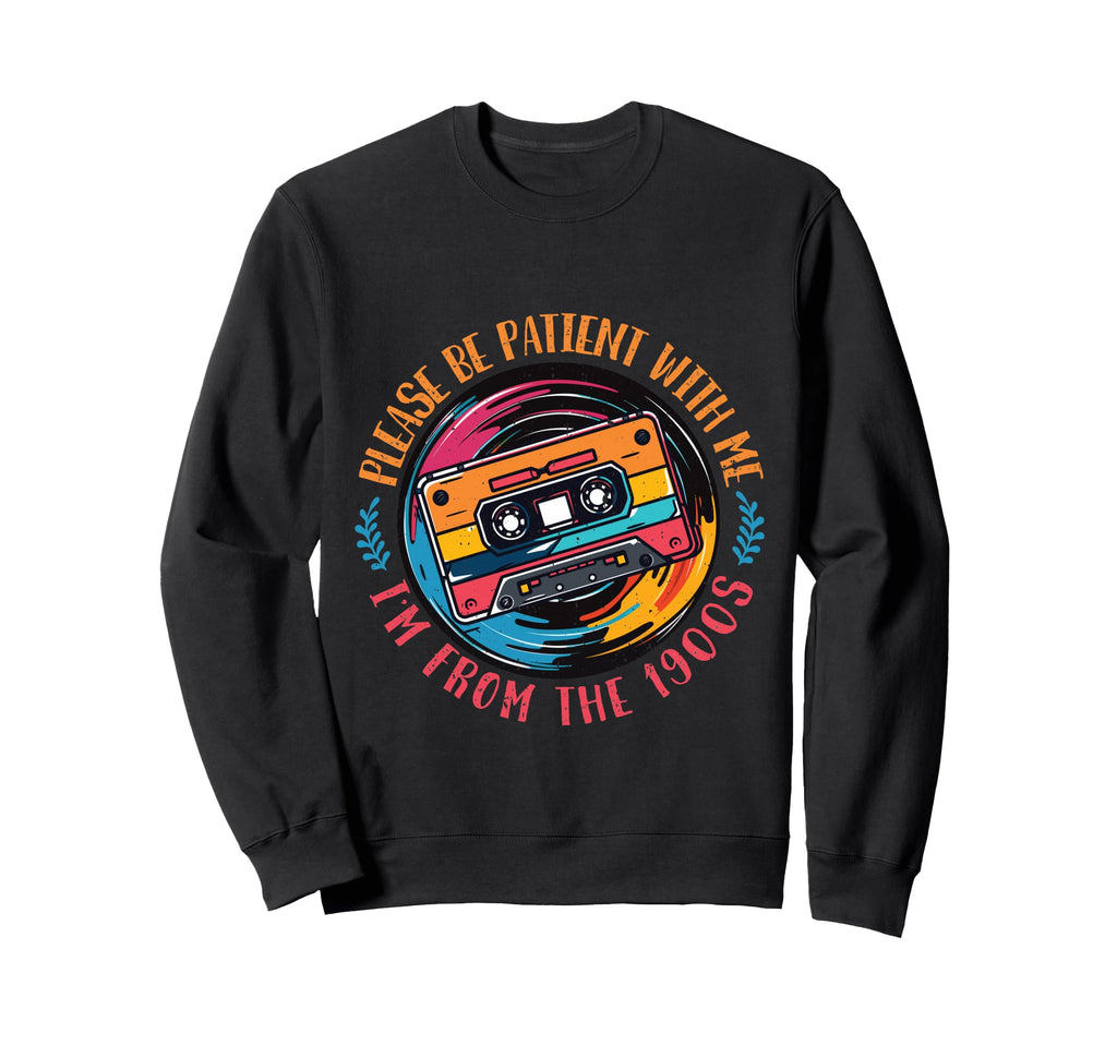 Please Be Patient Im From 1990S Sweatshirt - Unique Graphic for Adults - T-Shirt, Sweatshirt, Hoodie
