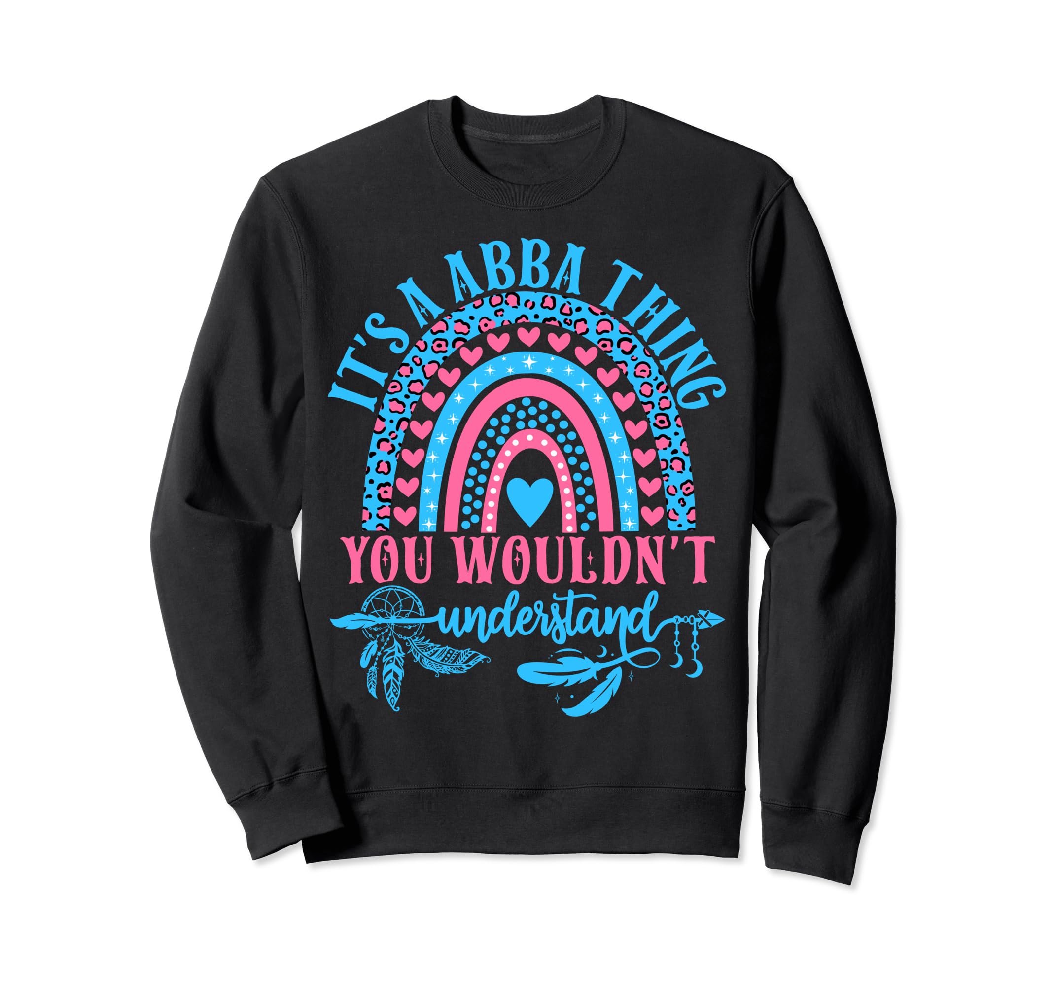 Its Abba Thing You Wouldnt Understand Sweatshirt - Trendy Graphic Unisex - T-Shirt, Sweatshirt, Hoodie