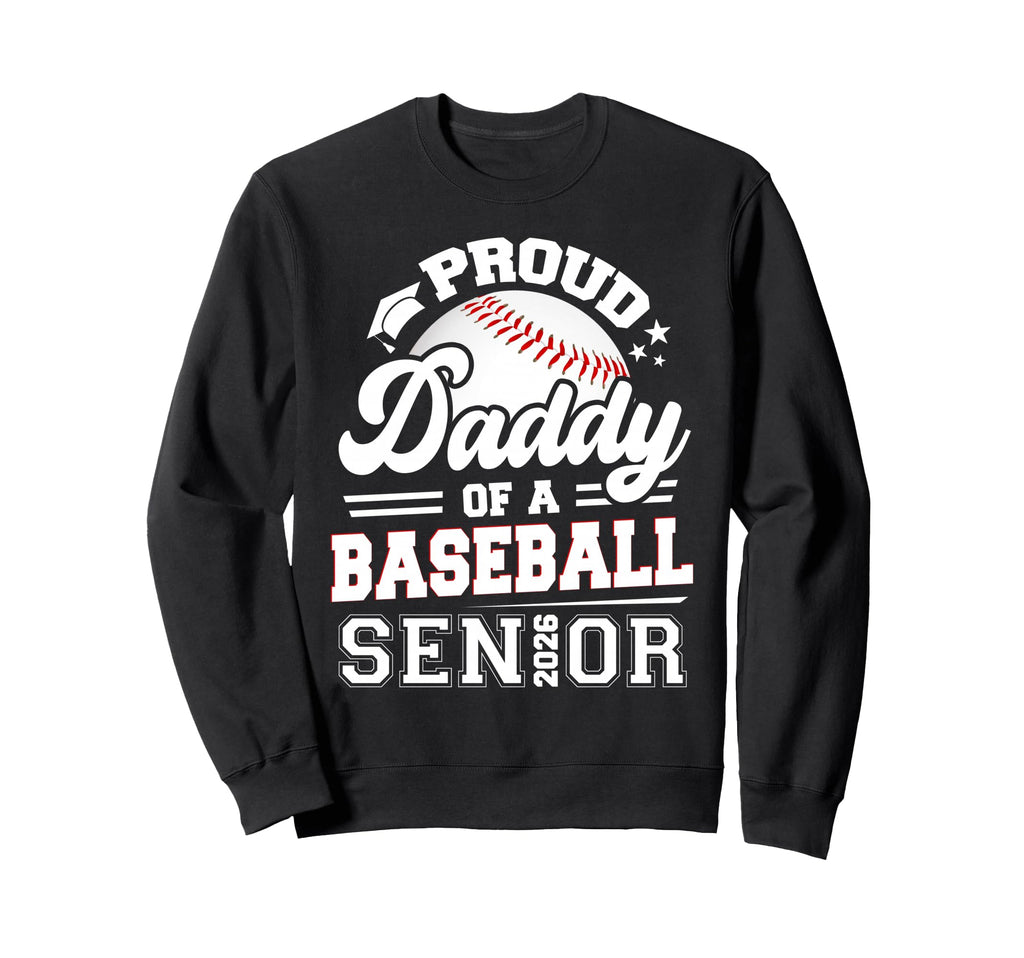 Proud Daddy Baseball Senior 2026 Sweatshirt - Graphic Print Unisex - T-Shirt, Sweatshirt, Hoodie