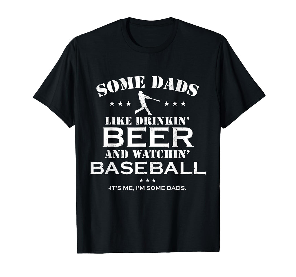 Some Dads Like Drinkin Beer And Baseball T-Shirt - Streetwear Style Unisex - T-Shirt, Sweatshirt, Hoodie