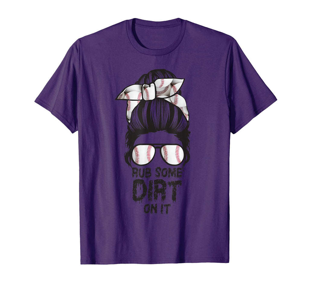 Rub Some Dirt It Messy Bun Baseball Mama T-Shirt - Graphic Print Men Women - T-Shirt, Sweatshirt, Hoodie