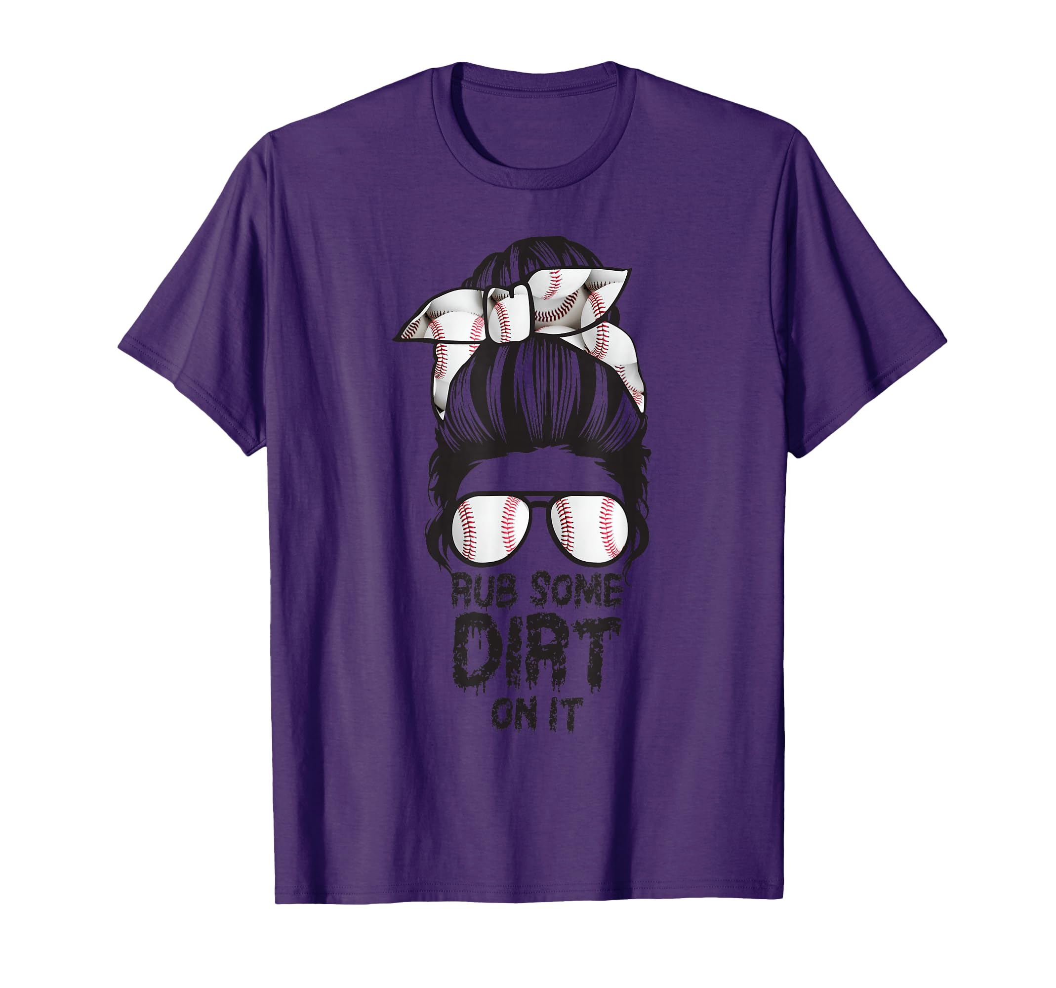 Rub Some Dirt It Messy Bun Baseball Mama T-Shirt - Graphic Print Men Women - T-Shirt, Sweatshirt, Hoodie