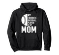 My Favorite Baseball Player Is My Mom Hoodie - Graphic Print Unisex - T-Shirt, Sweatshirt, Hoodie
