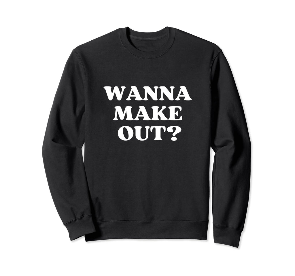 Wanna Make Out Y2K Aesthetic Sweatshirt - Casual Everyday Wear Unisex - T-Shirt, Sweatshirt, Hoodie