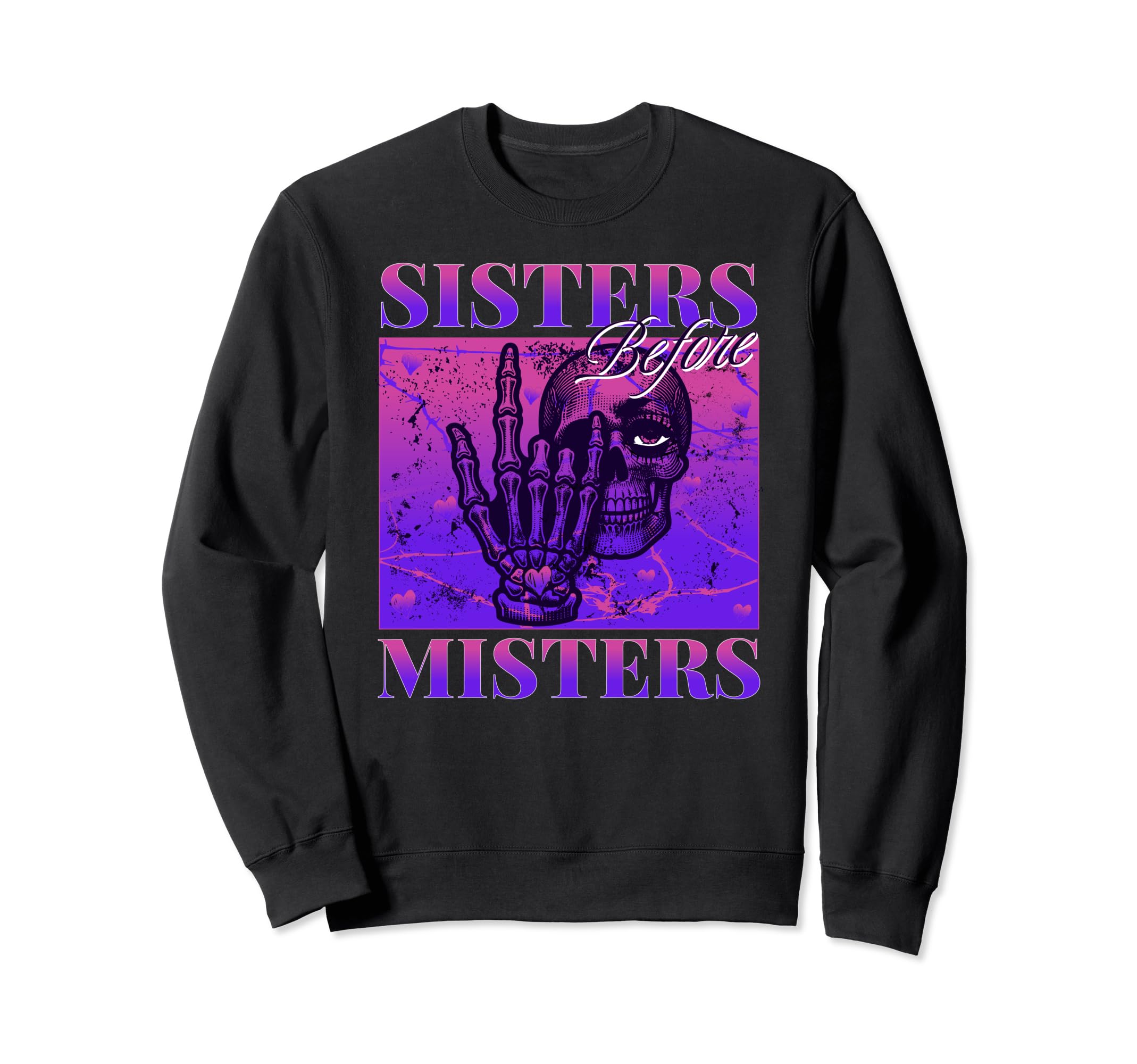 Sisters Before Misters Skeleton Sweatshirt - Streetwear Style Men Women - T-Shirt, Sweatshirt, Hoodie