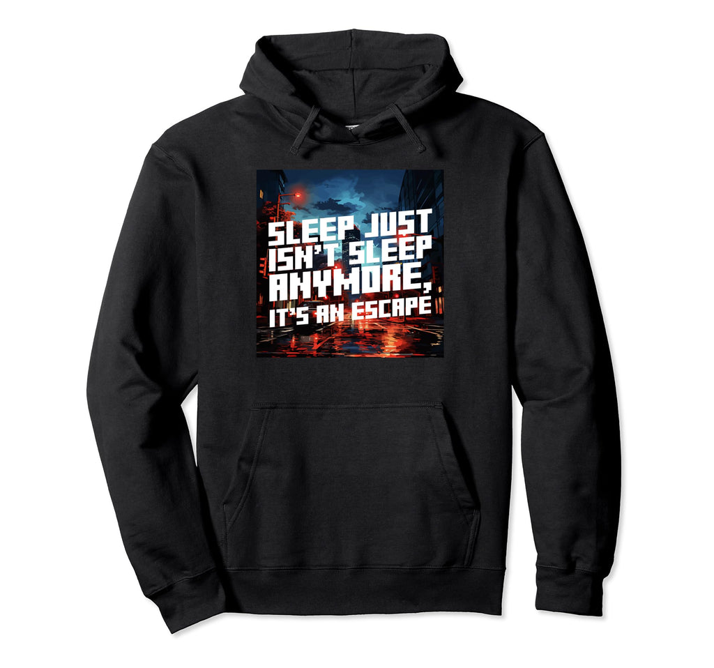 Sleep Just Isnt Sleep Anywore Hoodie - Fun Novelty Design for Adults - T-Shirt, Sweatshirt, Hoodie