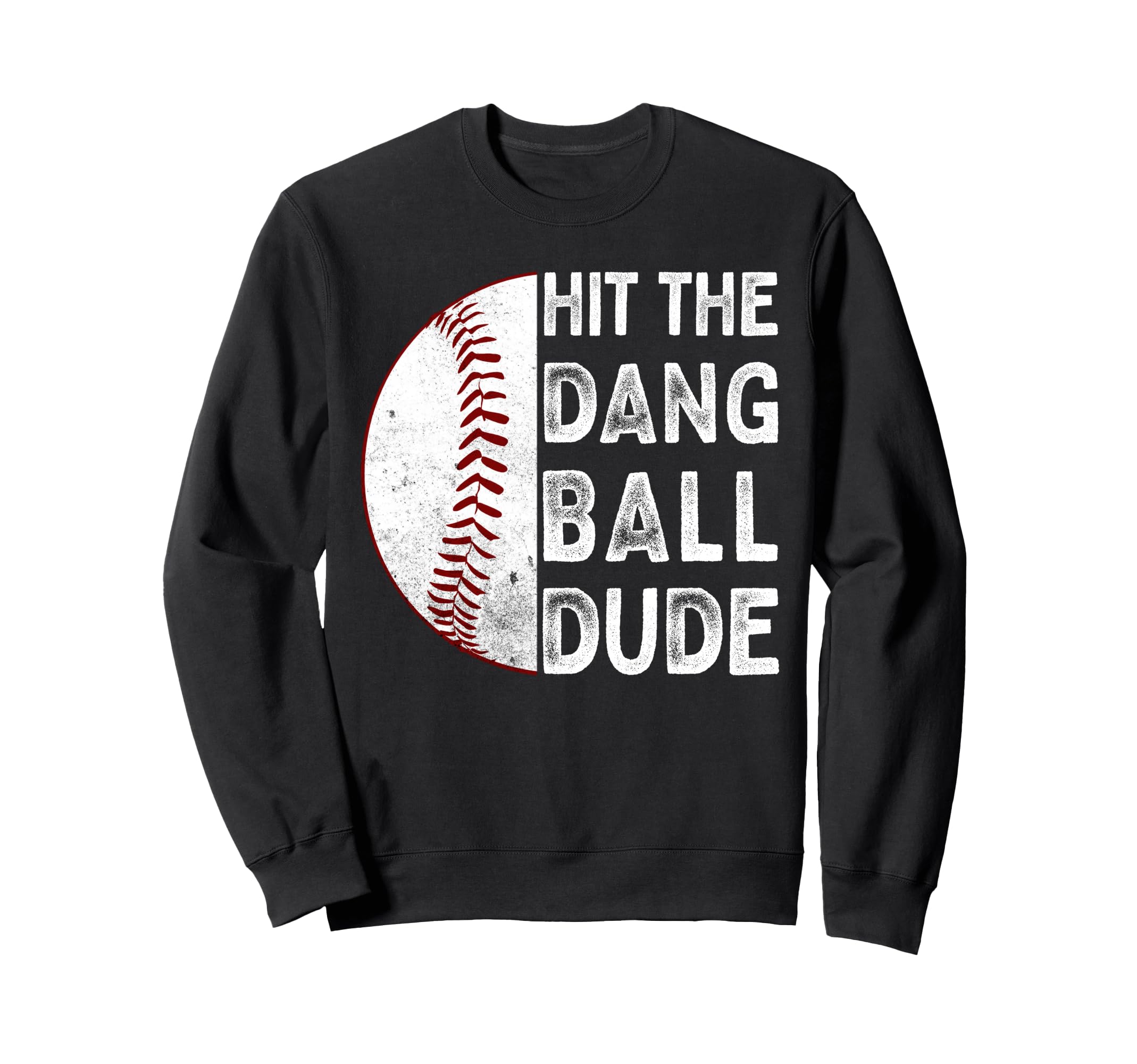Hit Dang Ball Dude Funny Baseball Sweatshirt - Custom Art Print Men Women - T-Shirt, Sweatshirt, Hoodie