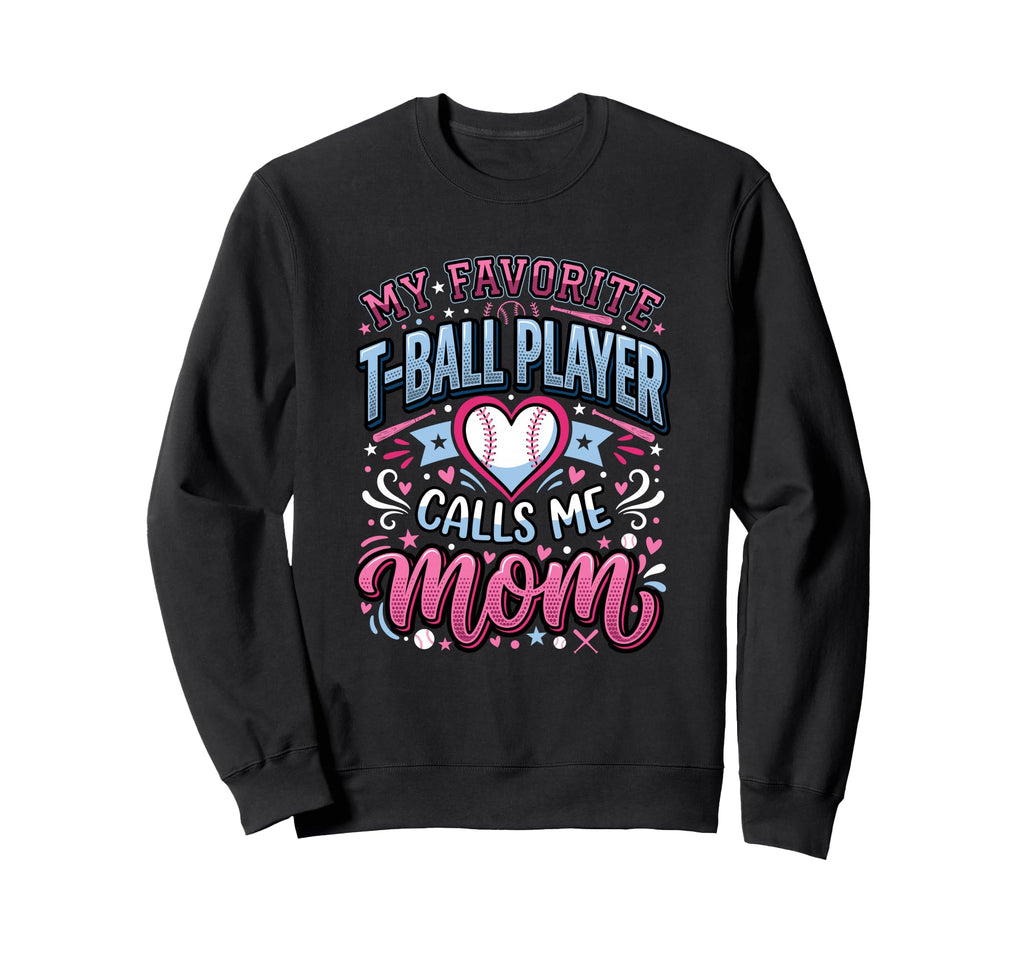 Favorite T Ball Player Calls Me Sweatshirt - Streetwear Style for Adults - T-Shirt, Sweatshirt, Hoodie