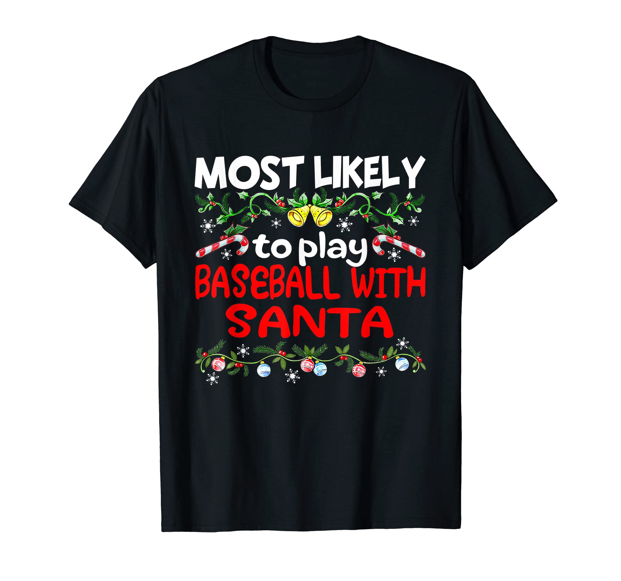 Most Likely To Play Baseball Santa T-Shirt - Novelty Apparel Men Women - T-Shirt, Sweatshirt, Hoodie