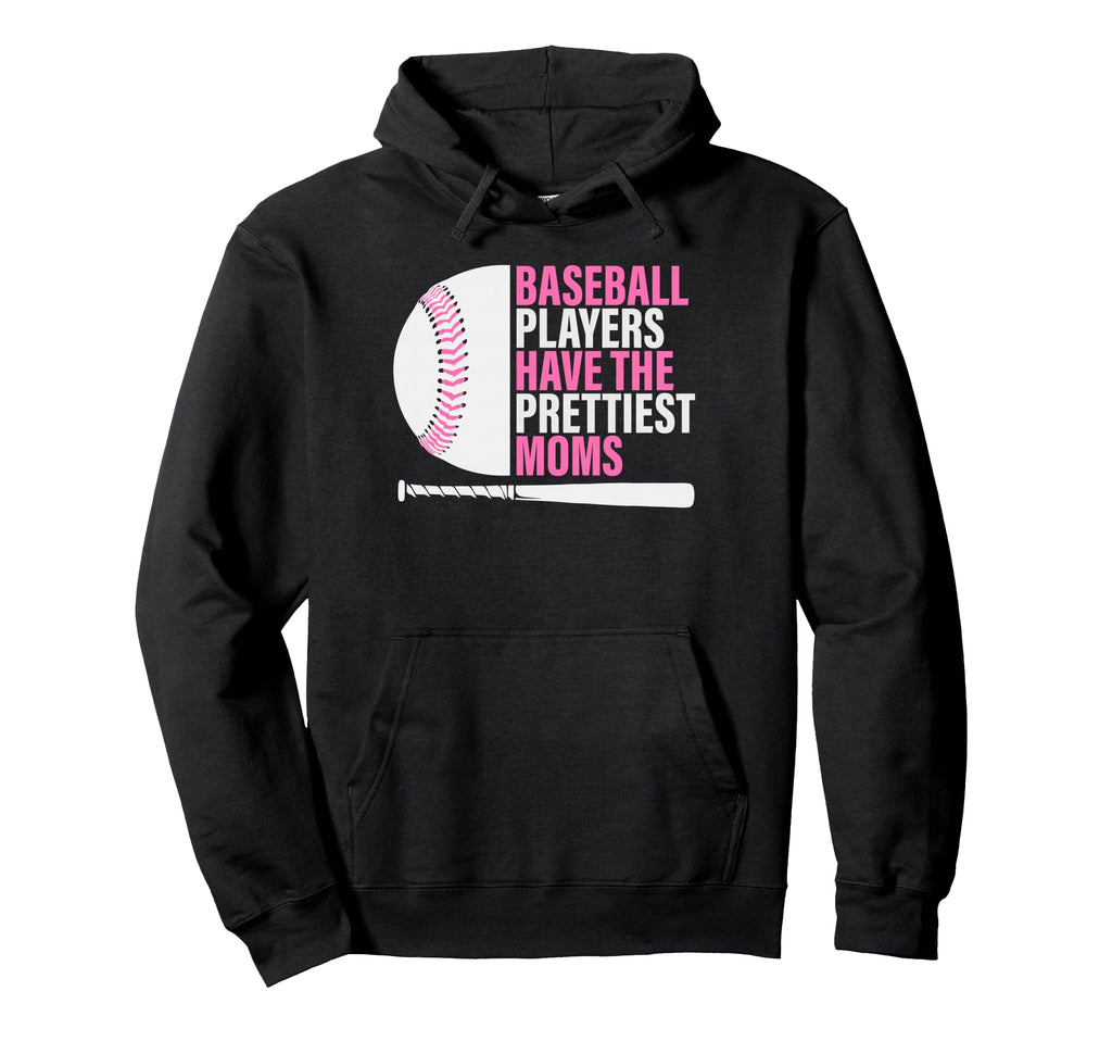 Baseball Players Have Prettiest Moms Hoodie - Streetwear Style Men Women - T-Shirt, Sweatshirt, Hoodie