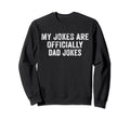 Funny My Jokes Are Officially Dad Sweatshirt - Streetwear Style Unisex - T-Shirt, Sweatshirt, Hoodie