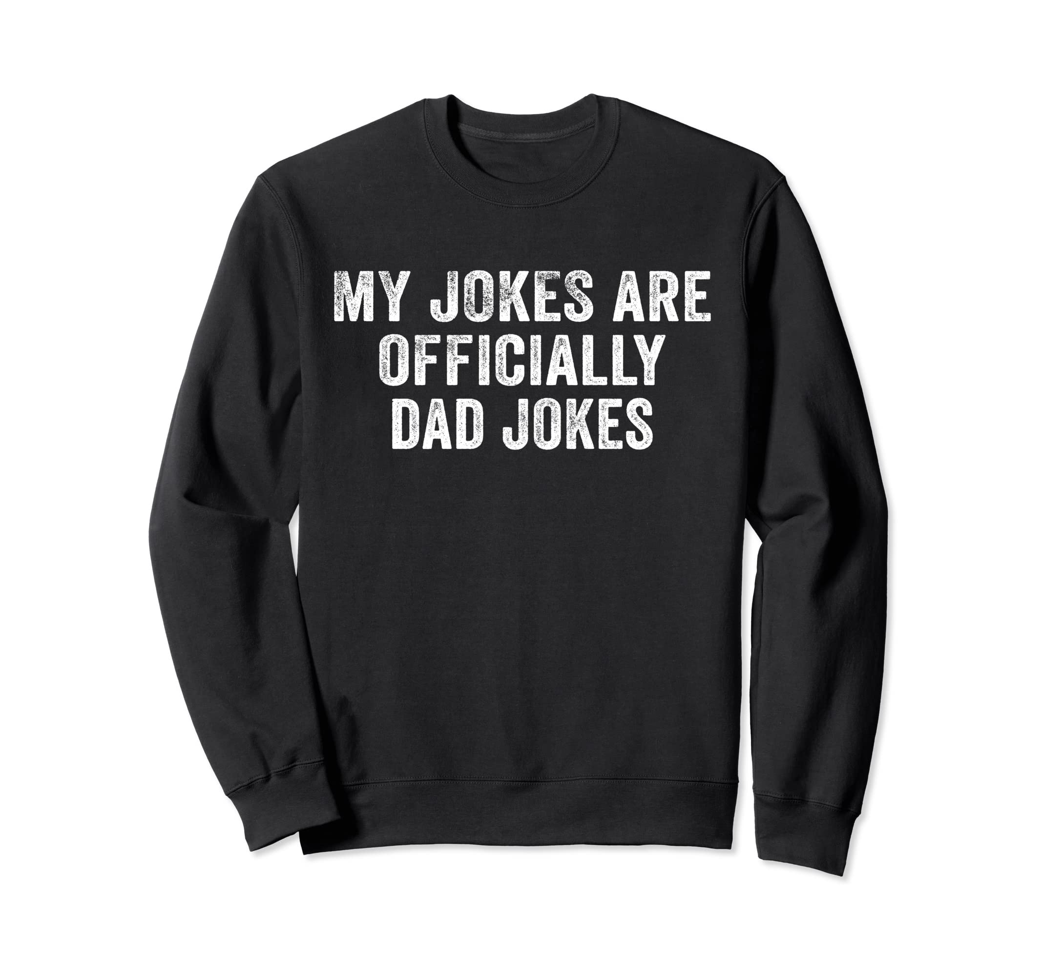 Funny My Jokes Are Officially Dad Sweatshirt - Streetwear Style Unisex - T-Shirt, Sweatshirt, Hoodie