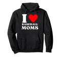 Funny I Love Baseball Moms Hoodie - Streetwear Style Unisex - T-Shirt, Sweatshirt, Hoodie