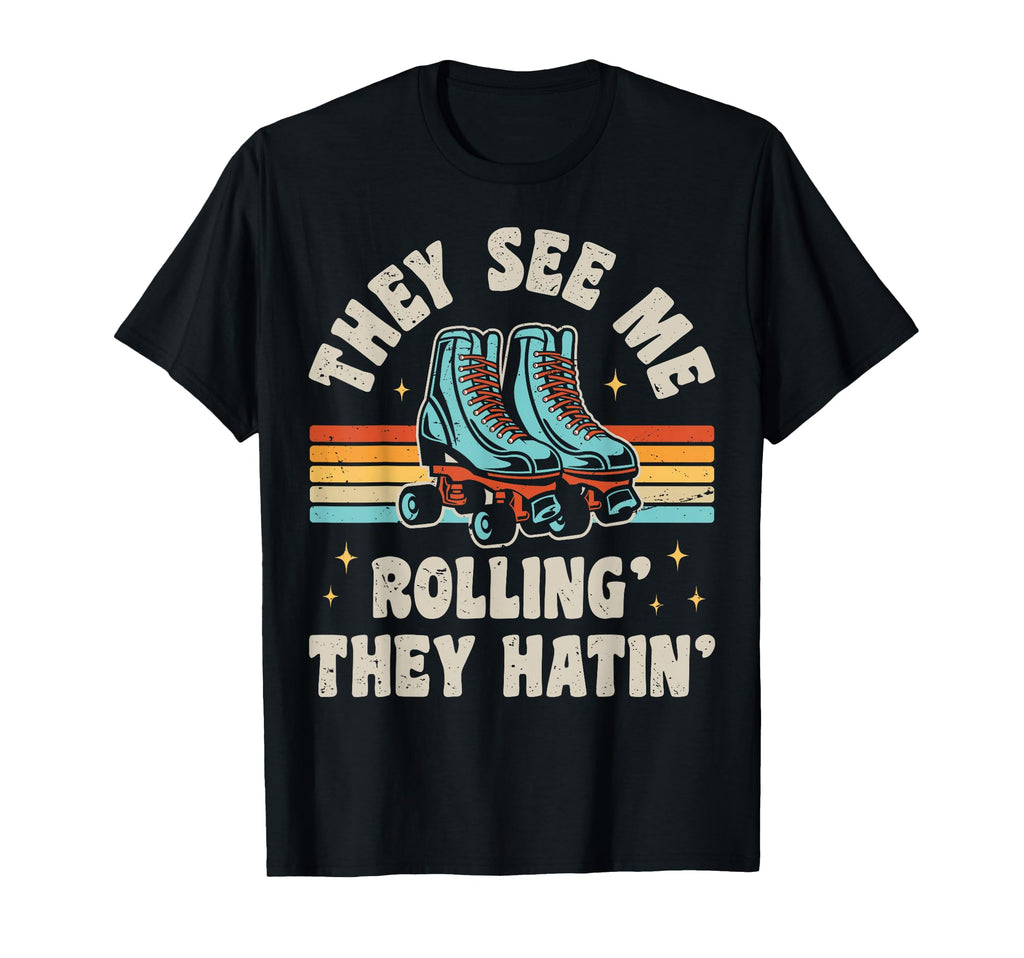 Roller Skating They See Me Rollin T-Shirt - Fun Novelty Design Men Women - T-Shirt, Sweatshirt, Hoodie