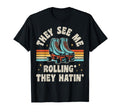 Roller Skating They See Me Rollin T-Shirt - Fun Novelty Design Men Women - T-Shirt, Sweatshirt, Hoodie
