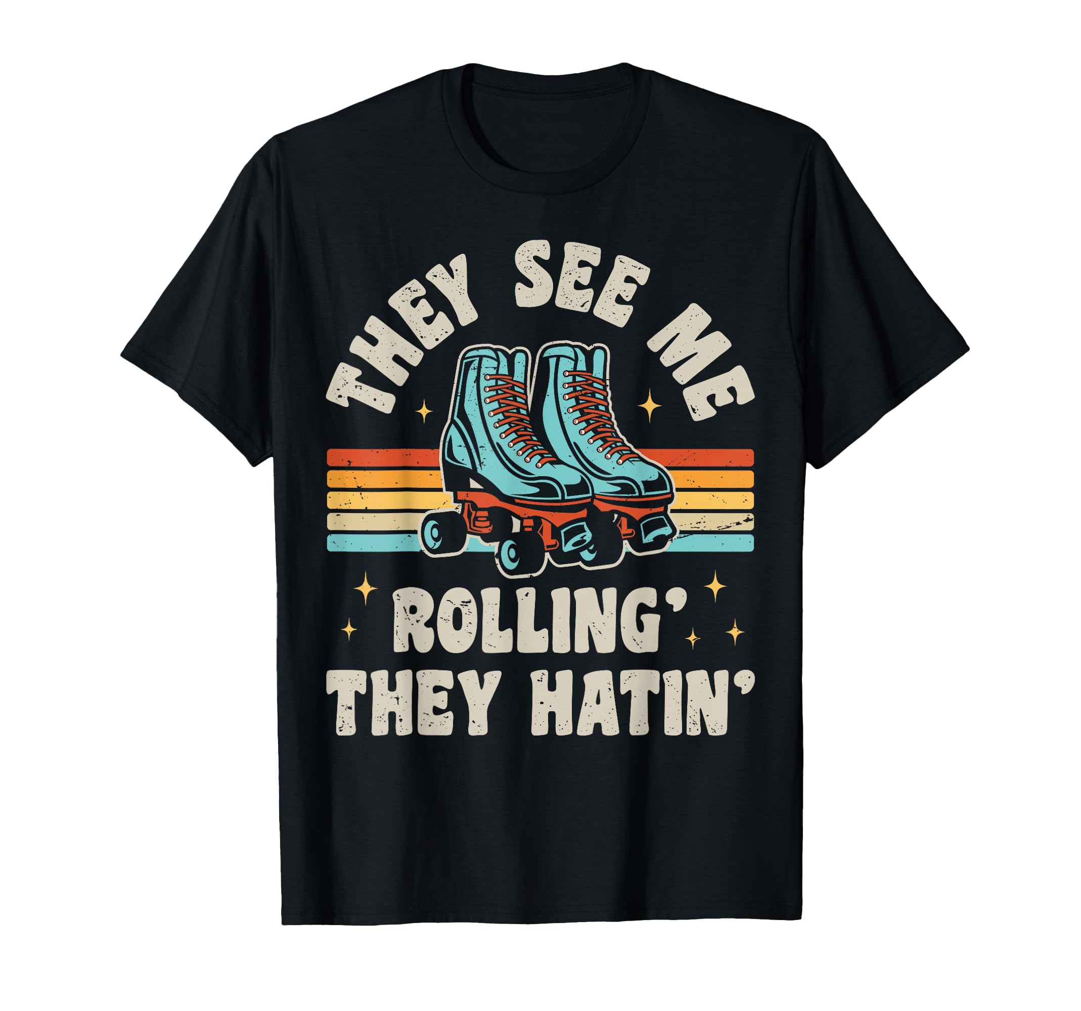 Roller Skating They See Me Rollin T-Shirt - Fun Novelty Design Men Women - T-Shirt, Sweatshirt, Hoodie